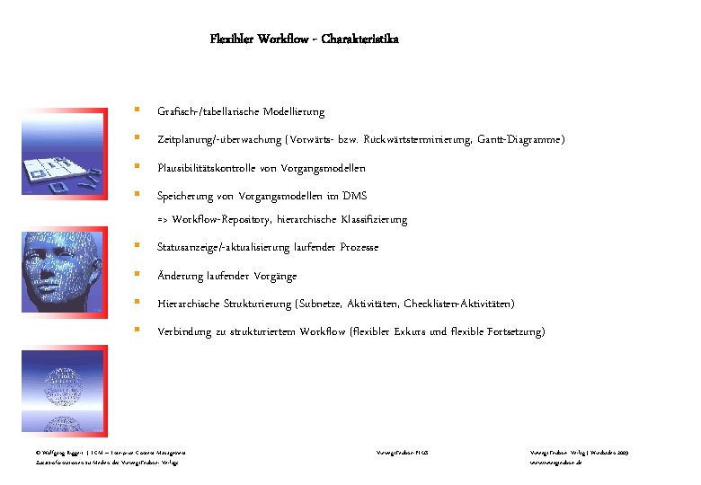Flexibler Workflow - Charakteristika § Grafisch-/tabellarische Modellierung § Zeitplanung/-überwachung (Vorwärts- bzw. Rückwärtsterminierung, Gantt-Diagramme) §