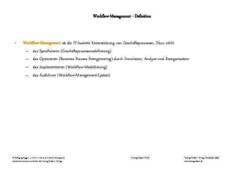 Workflow-Management - Definition • Workflow-Management ist die IT-basierte Unterstützung von Geschäftsprozessen. Dazu zählt: –