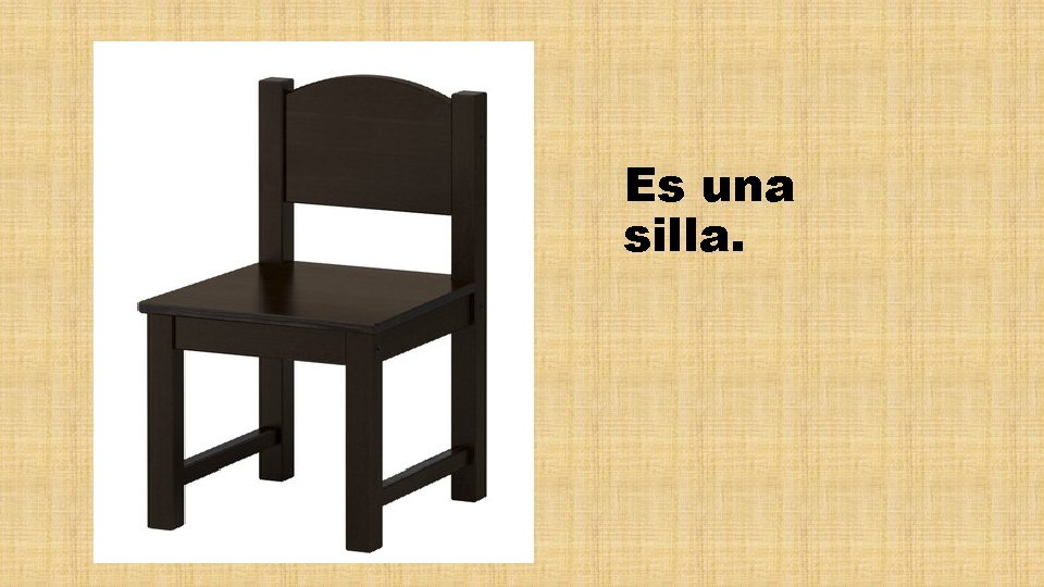 Es una silla. 