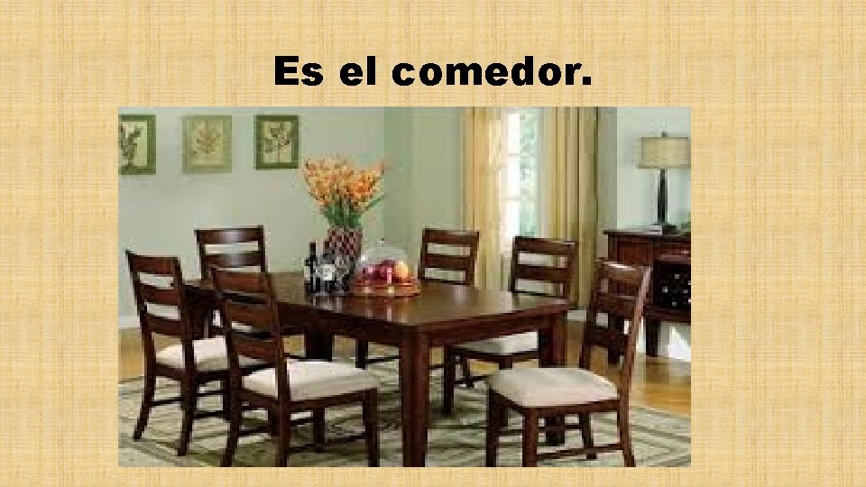 Es el comedor. 