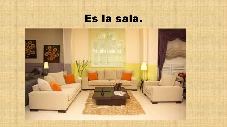 Es la sala. 