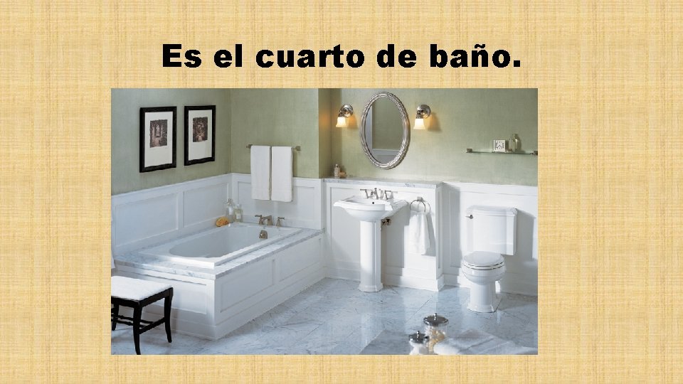 Es el cuarto de baño. 