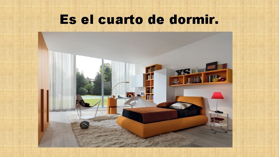 Es el cuarto de dormir. 