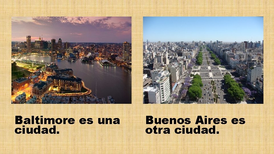 Baltimore es una ciudad. Buenos Aires es otra ciudad. 