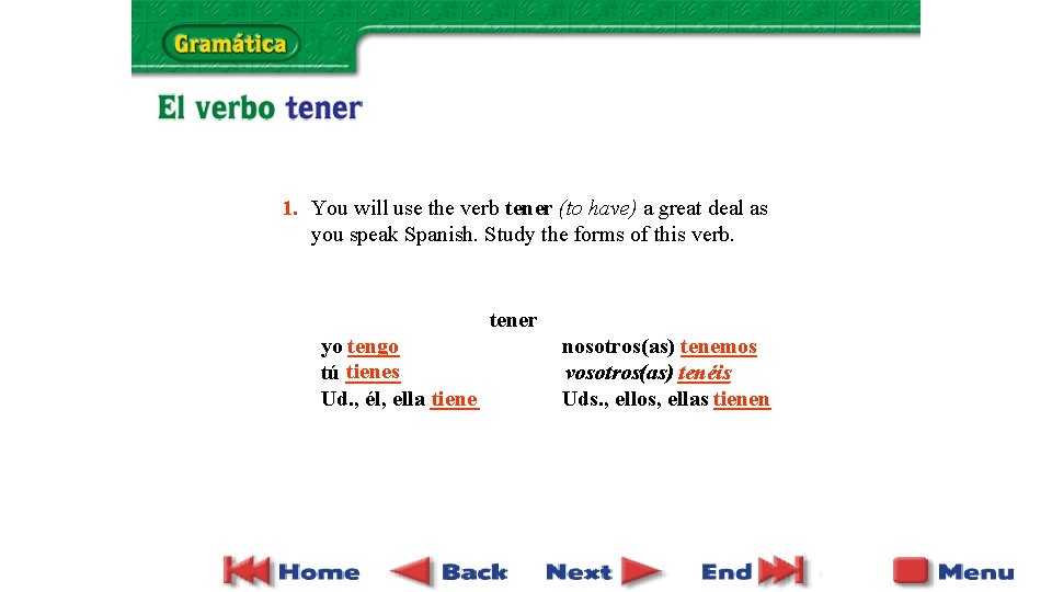 1. You will use the verb tener (to have) a great deal as you