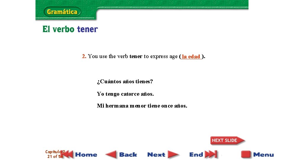 2. You use the verb tener to express age (_______). la edad ¿Cuántos años