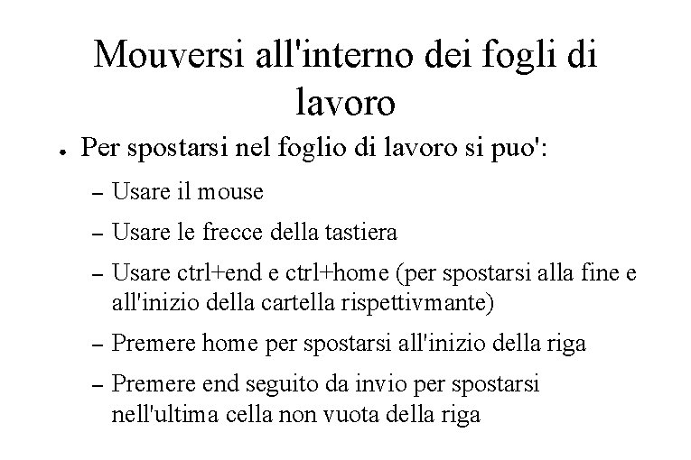 Mouversi all'interno dei fogli di lavoro ● Per spostarsi nel foglio di lavoro si