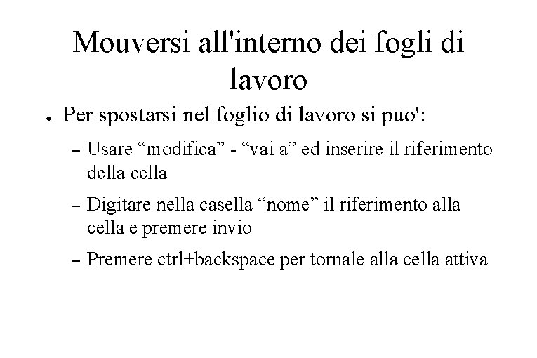 Mouversi all'interno dei fogli di lavoro ● Per spostarsi nel foglio di lavoro si