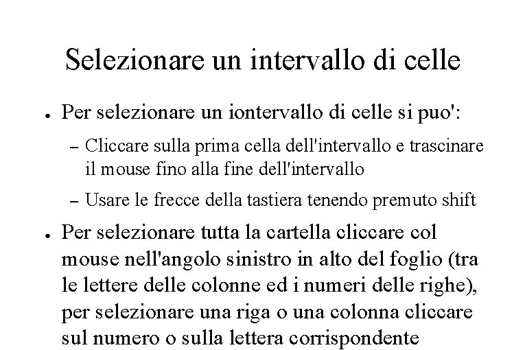 Selezionare un intervallo di celle ● ● Per selezionare un iontervallo di celle si