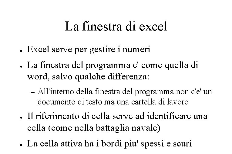 La finestra di excel ● ● Excel serve per gestire i numeri La finestra