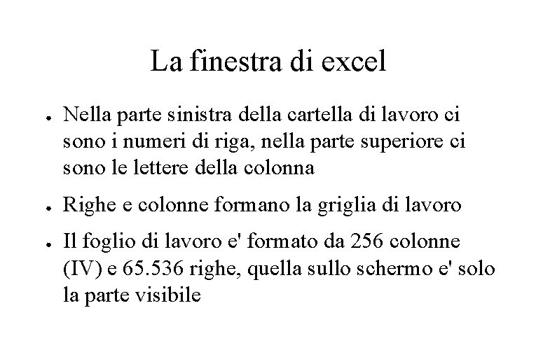 La finestra di excel ● ● ● Nella parte sinistra della cartella di lavoro