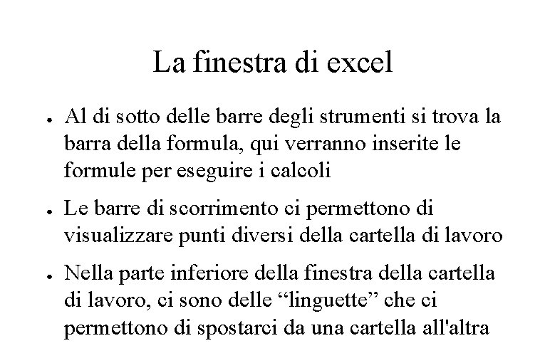 La finestra di excel ● ● ● Al di sotto delle barre degli strumenti