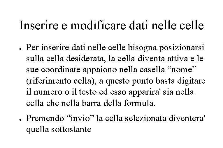 Inserire e modificare dati nelle celle ● ● Per inserire dati nelle celle bisogna