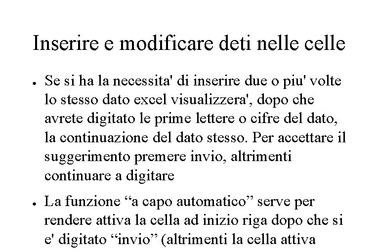 Inserire e modificare deti nelle celle ● ● Se si ha la necessita' di