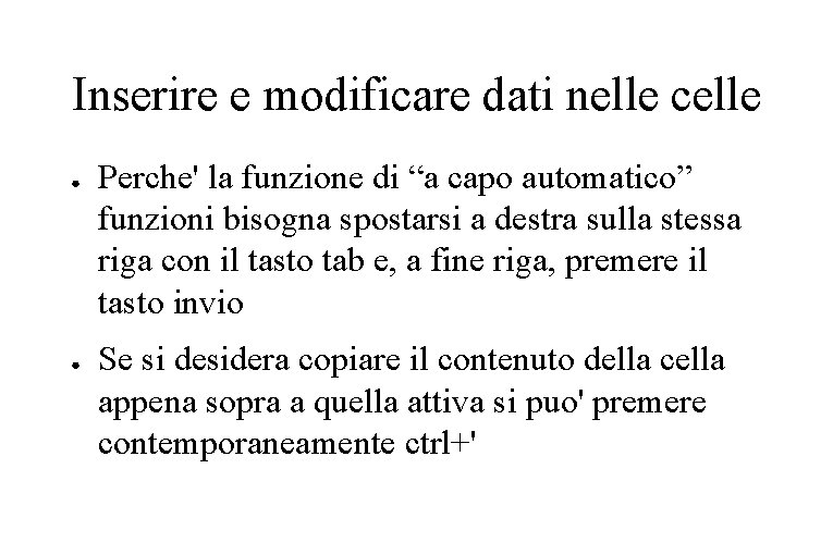 Inserire e modificare dati nelle celle ● ● Perche' la funzione di “a capo