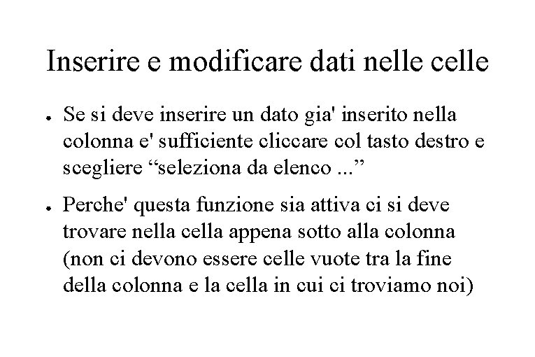 Inserire e modificare dati nelle celle ● ● Se si deve inserire un dato