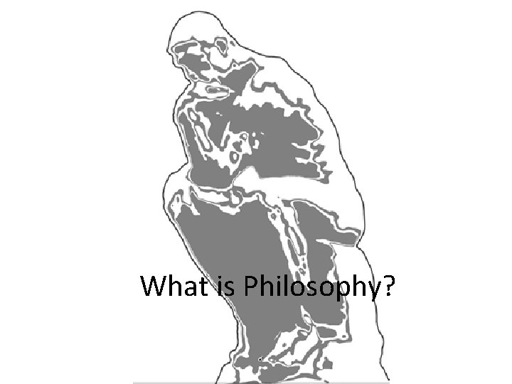 What is Philosophy? 