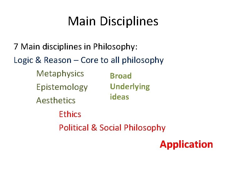 Main Disciplines 7 Main disciplines in Philosophy: Logic & Reason – Core to all