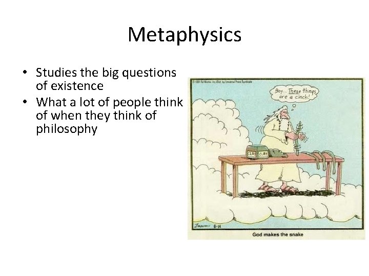 Metaphysics • Studies the big questions of existence • What a lot of people