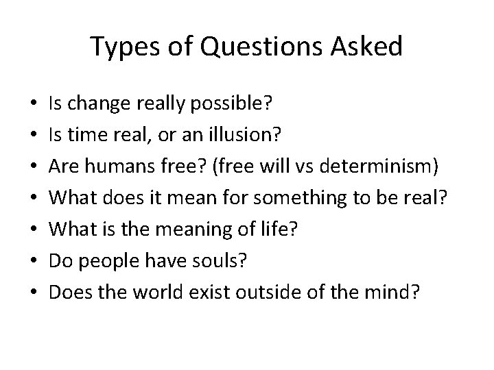 Types of Questions Asked • • Is change really possible? Is time real, or