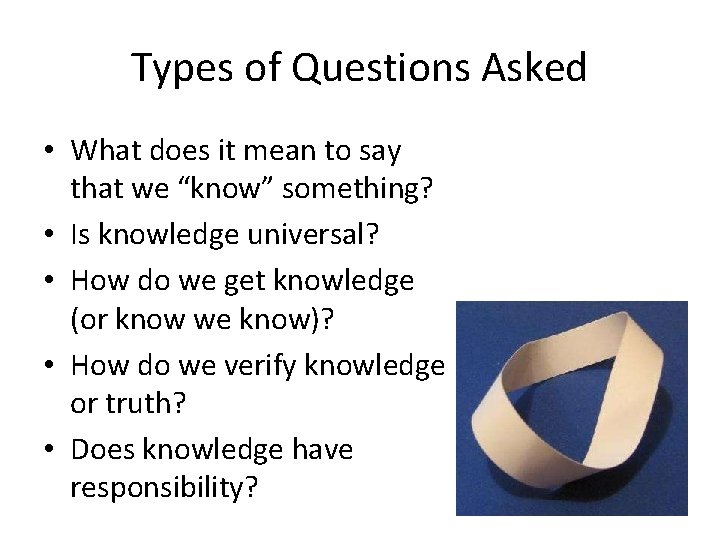 Types of Questions Asked • What does it mean to say that we “know”