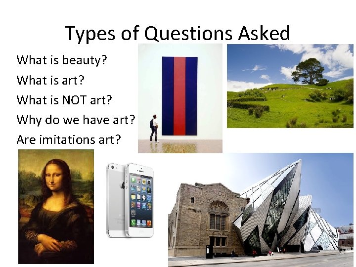 Types of Questions Asked What is beauty? What is art? What is NOT art?