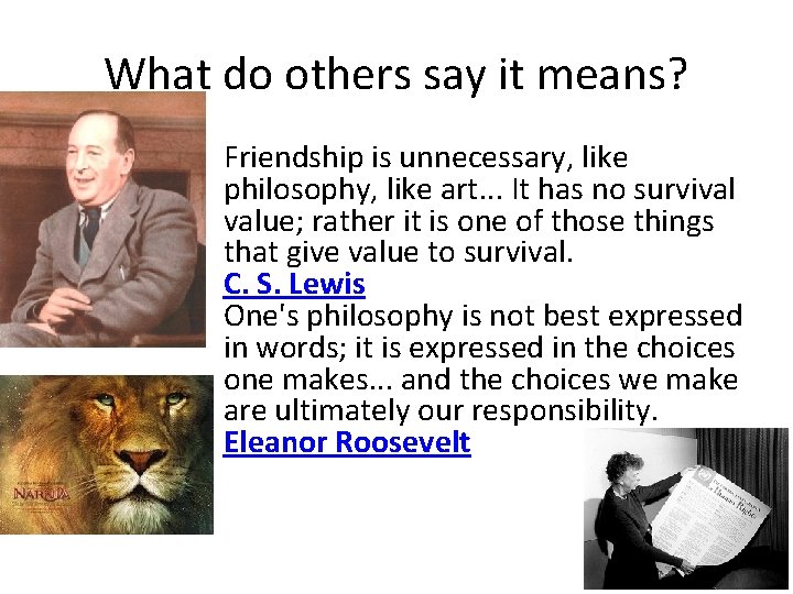 What do others say it means? Friendship is unnecessary, like philosophy, like art. .