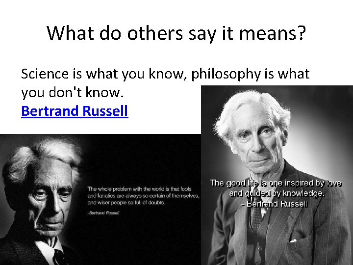 What do others say it means? Science is what you know, philosophy is what