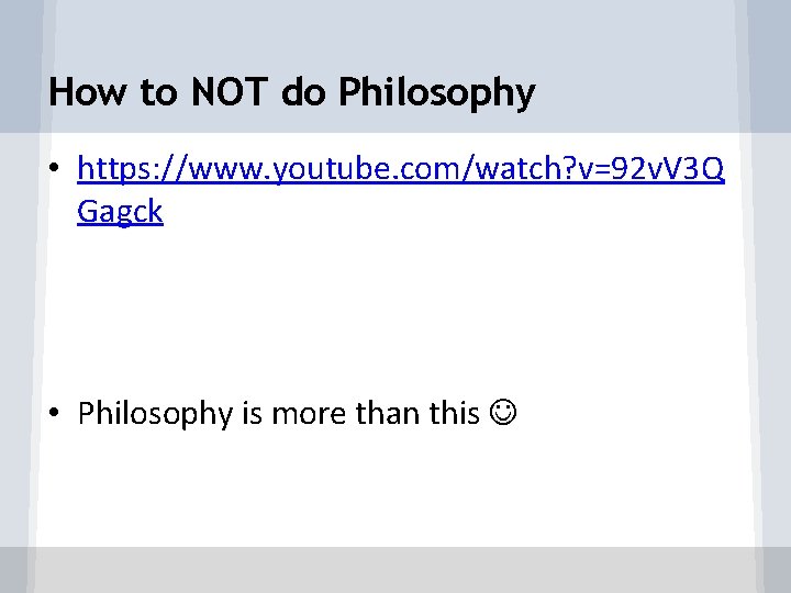 How to NOT do Philosophy • https: //www. youtube. com/watch? v=92 v. V 3