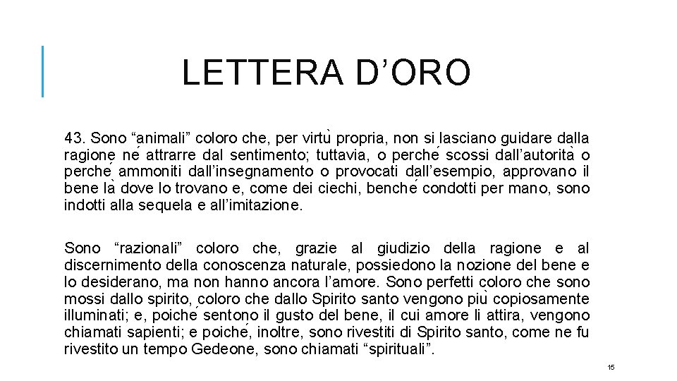 LETTERA D’ORO 43. Sono “animali” coloro che, per virtu propria, non si lasciano guidare