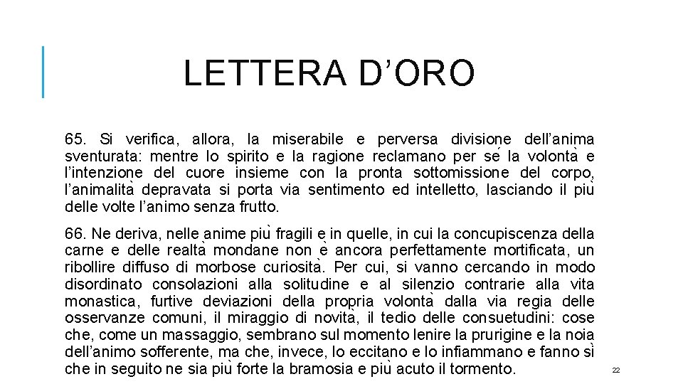 LETTERA D’ORO 65. Si verifica, allora, la miserabile e perversa divisione dell’anima sventurata: mentre