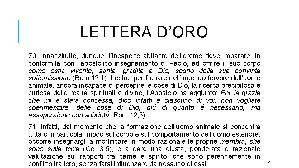 LETTERA D’ORO 70. Innanzitutto, dunque, l’inesperto abitante dell’eremo deve imparare, in conformita con l’apostolico