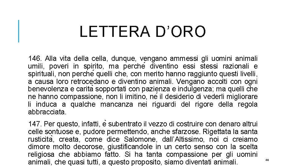 LETTERA D’ORO 146. Alla vita della cella, dunque, vengano ammessi gli uomini animali umili,