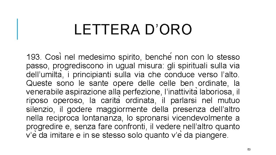 LETTERA D’ORO 193. Cosi nel medesimo spirito, benche non con lo stesso passo, progrediscono