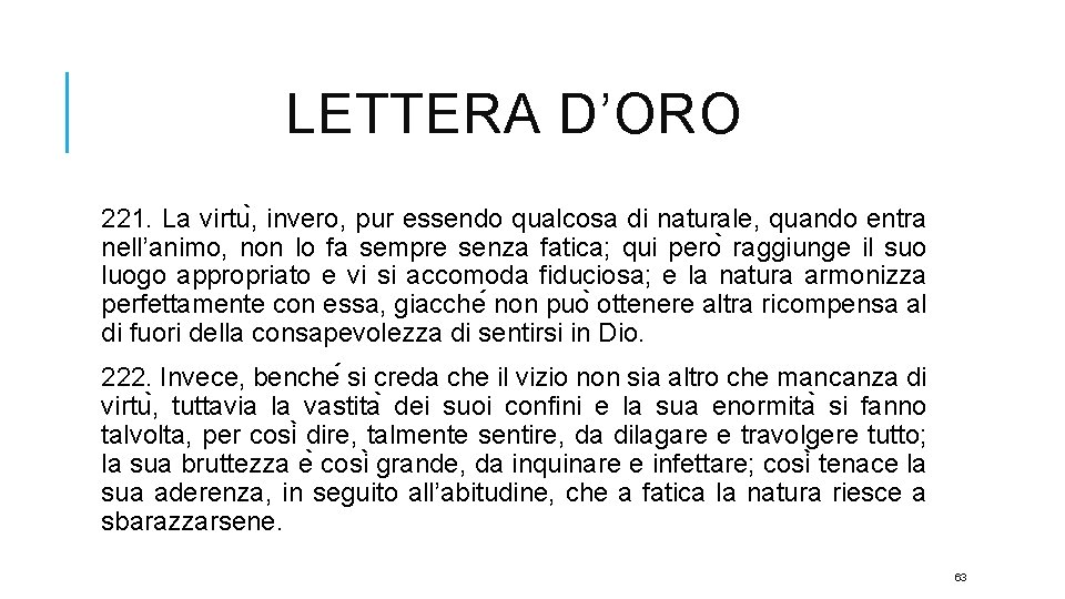 LETTERA D’ORO 221. La virtu , invero, pur essendo qualcosa di naturale, quando entra