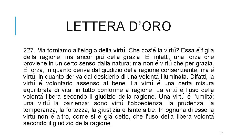 LETTERA D’ORO 227. Ma torniamo all’elogio della virtu. Che cos’e la virtu ? Essa