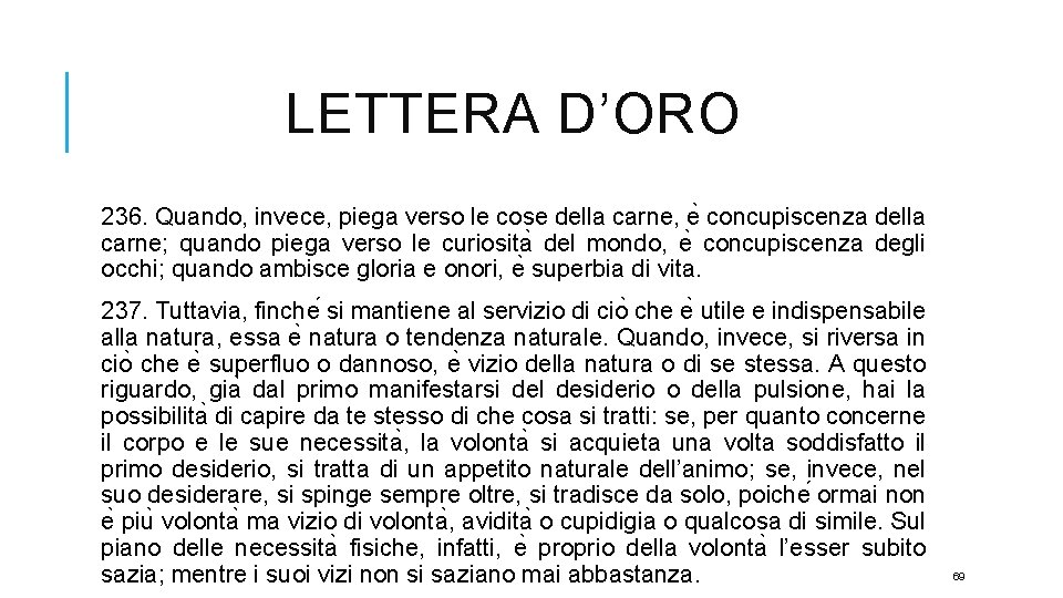 LETTERA D’ORO 236. Quando, invece, piega verso le cose della carne, e concupiscenza della