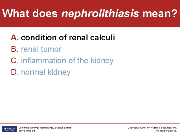 What does nephrolithiasis mean? A. condition of renal calculi B. renal tumor C. inflammation