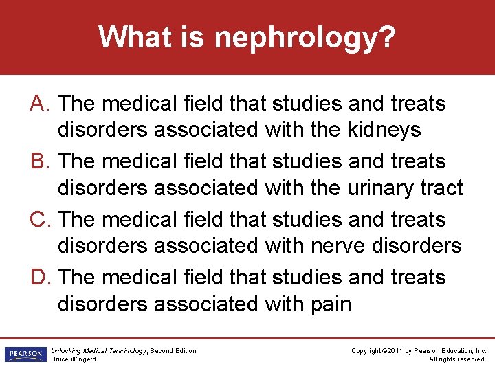 What is nephrology? A. The medical field that studies and treats disorders associated with