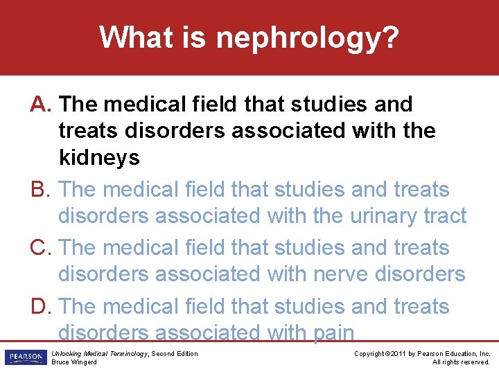 What is nephrology? A. The medical field that studies and treats disorders associated with