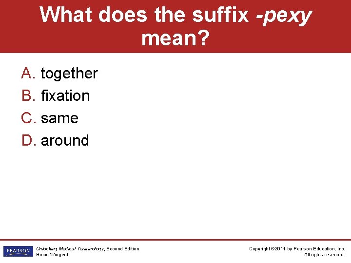 What does the suffix -pexy mean? A. together B. fixation C. same D. around