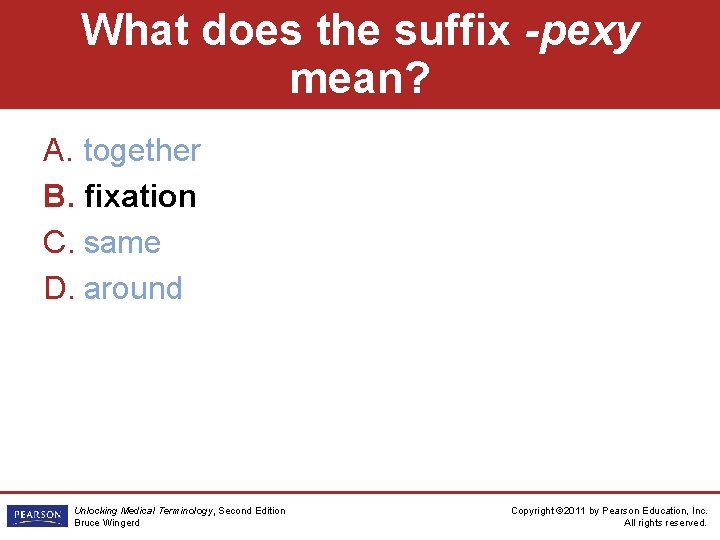 What does the suffix -pexy mean? A. together B. fixation C. same D. around