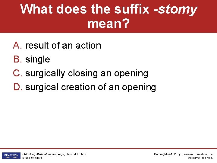 What does the suffix -stomy mean? A. result of an action B. single C.