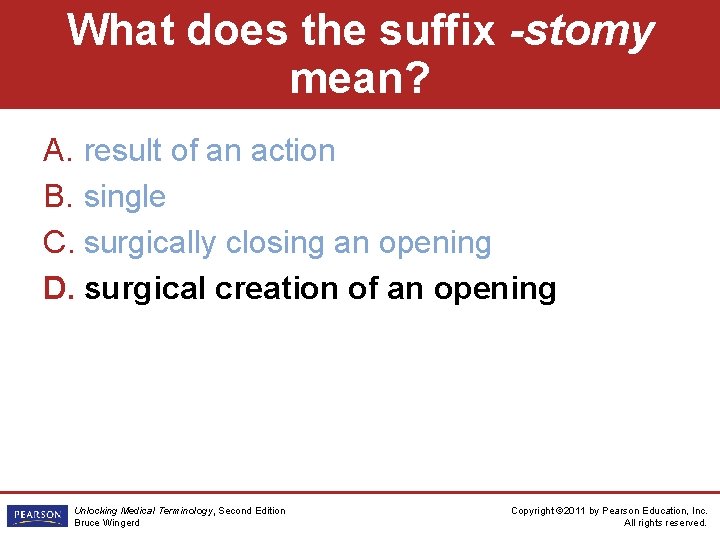 What does the suffix -stomy mean? A. result of an action B. single C.