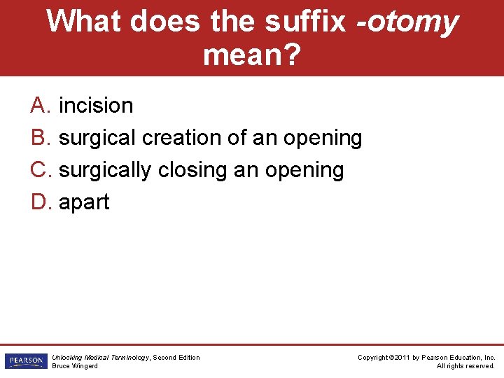 What does the suffix -otomy mean? A. incision B. surgical creation of an opening