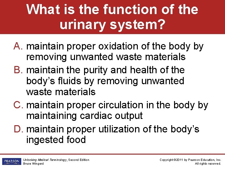 What is the function of the urinary system? A. maintain proper oxidation of the