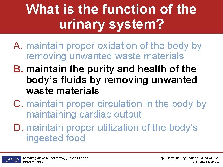 What is the function of the urinary system? A. maintain proper oxidation of the