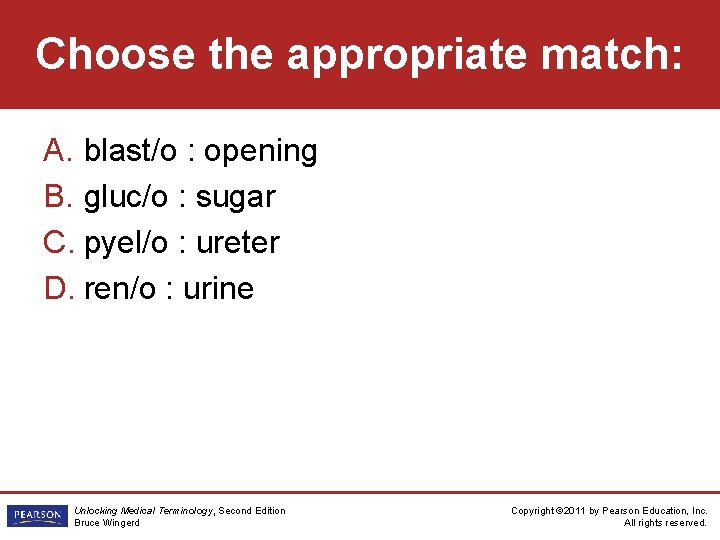 Choose the appropriate match: A. blast/o : opening B. gluc/o : sugar C. pyel/o