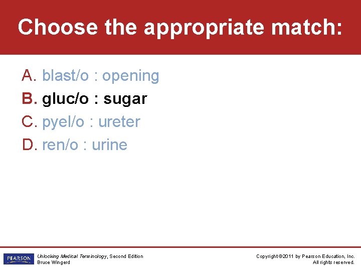 Choose the appropriate match: A. blast/o : opening B. gluc/o : sugar C. pyel/o