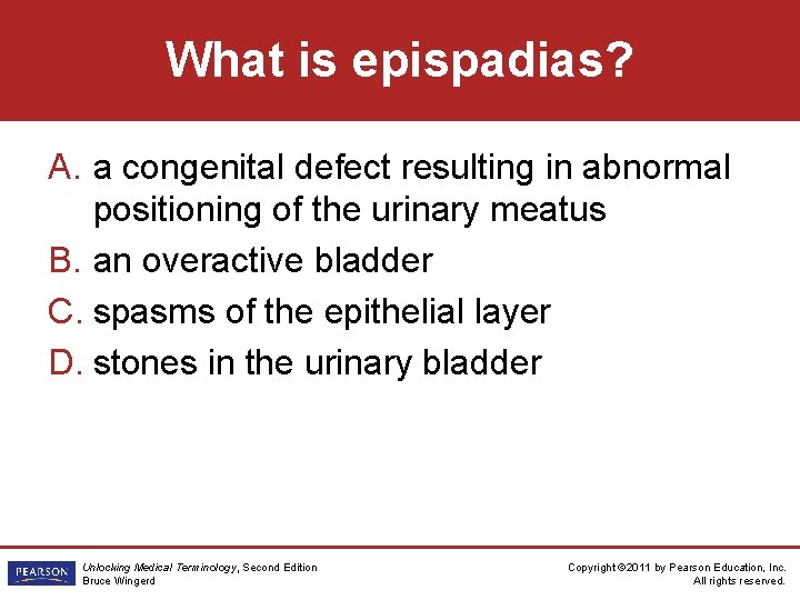 What is epispadias? A. a congenital defect resulting in abnormal positioning of the urinary